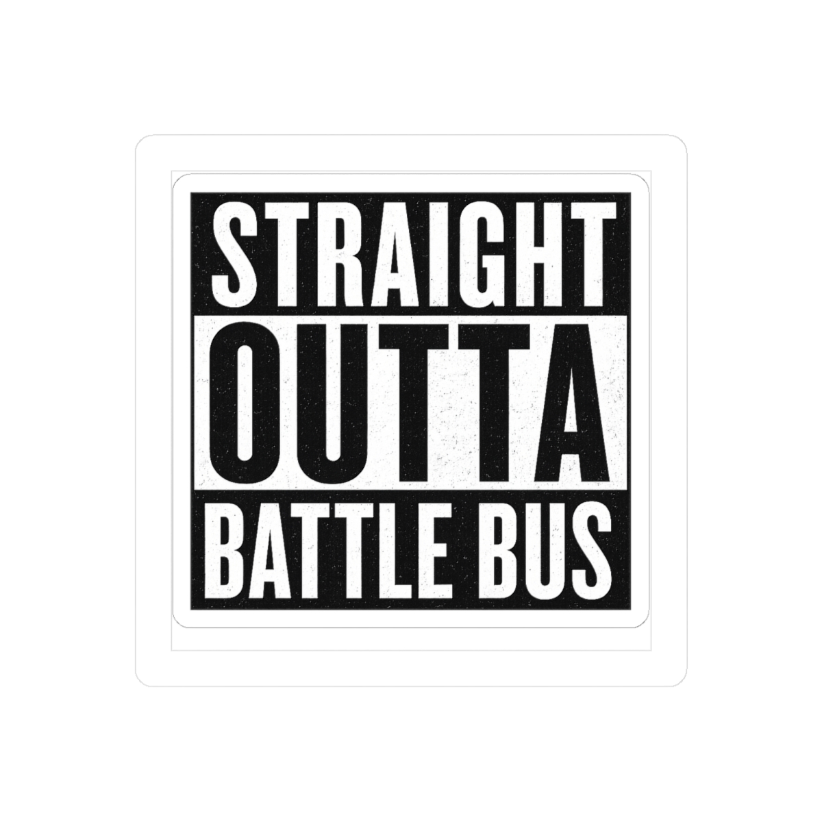 Straight Outta Battle Bus Funny Gamer Sticker